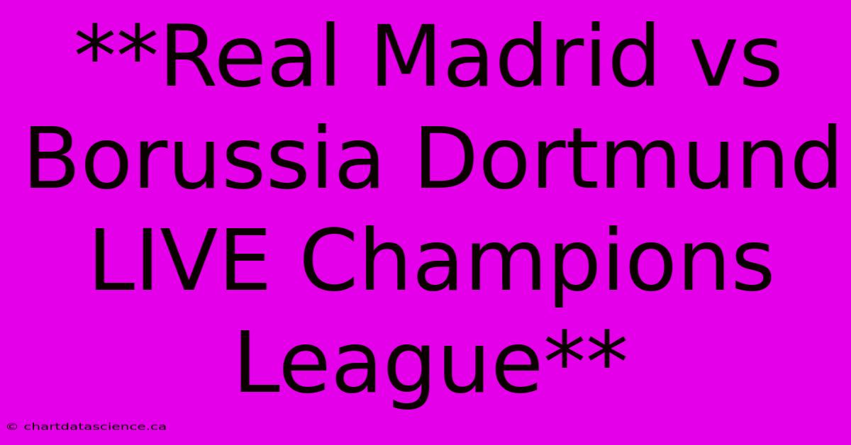 **Real Madrid Vs Borussia Dortmund LIVE Champions League**