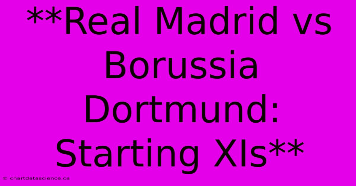 **Real Madrid Vs Borussia Dortmund: Starting XIs**