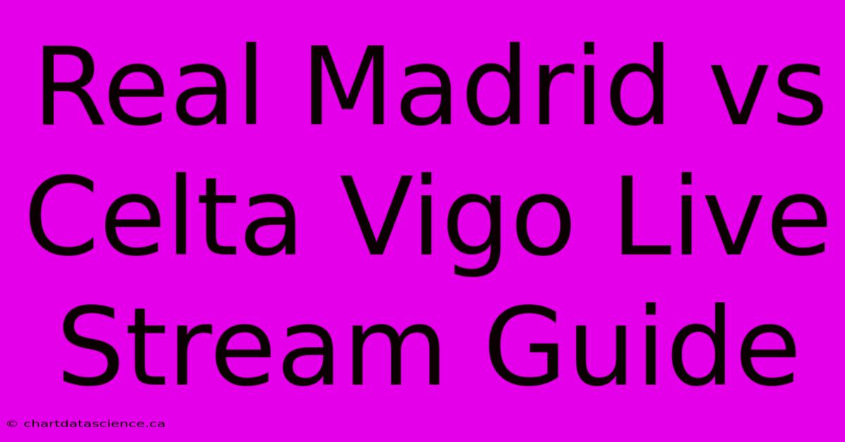 Real Madrid Vs Celta Vigo Live Stream Guide