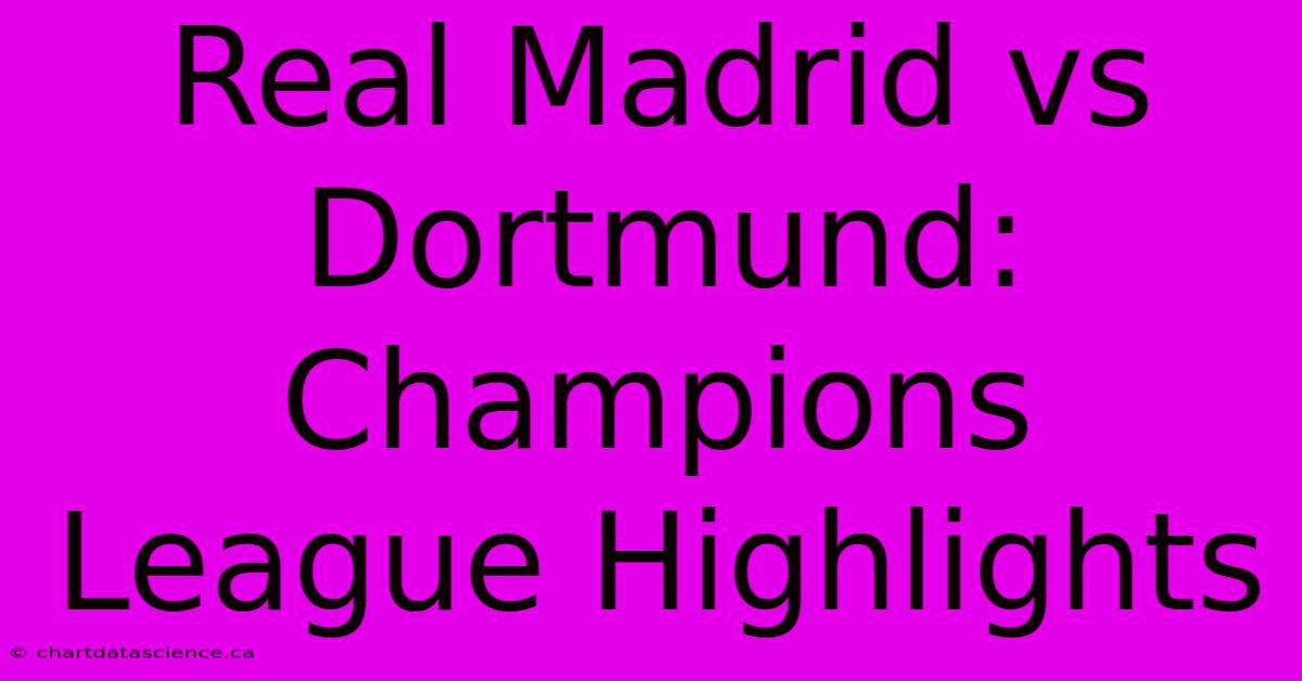 Real Madrid Vs Dortmund: Champions League Highlights