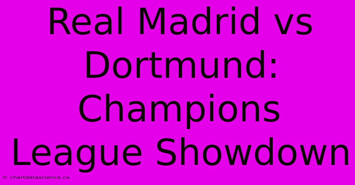 Real Madrid Vs Dortmund: Champions League Showdown 