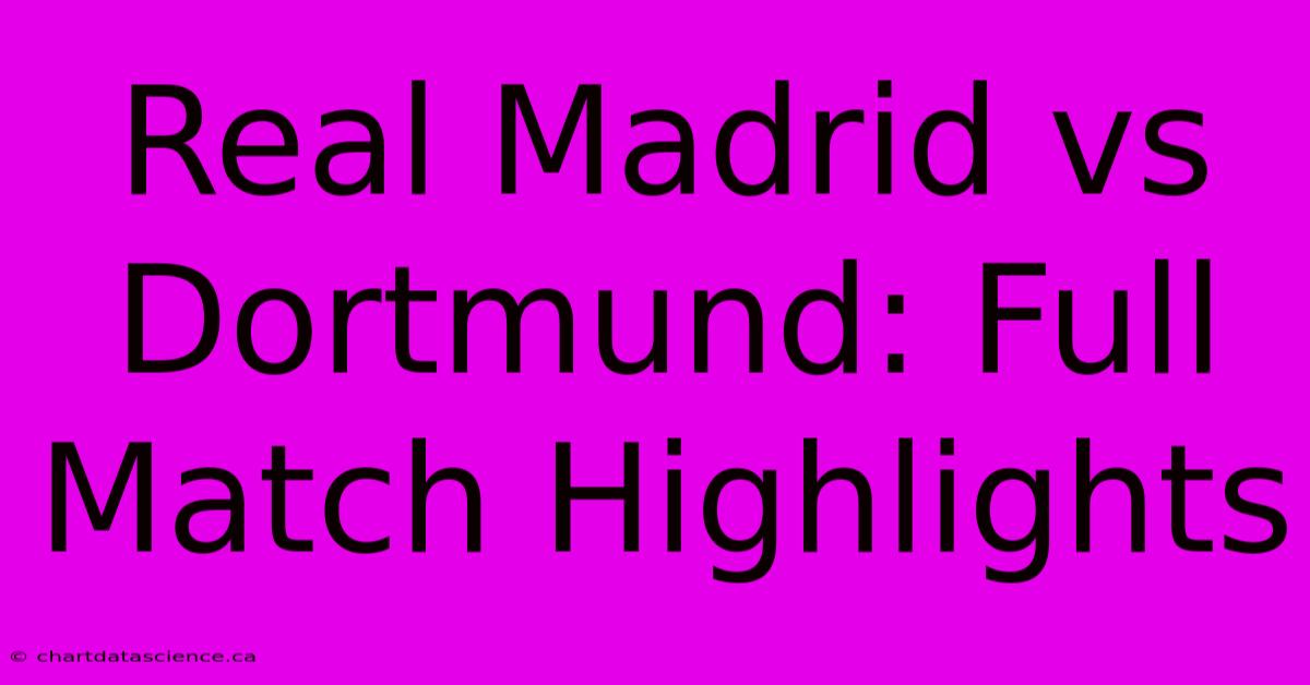 Real Madrid Vs Dortmund: Full Match Highlights