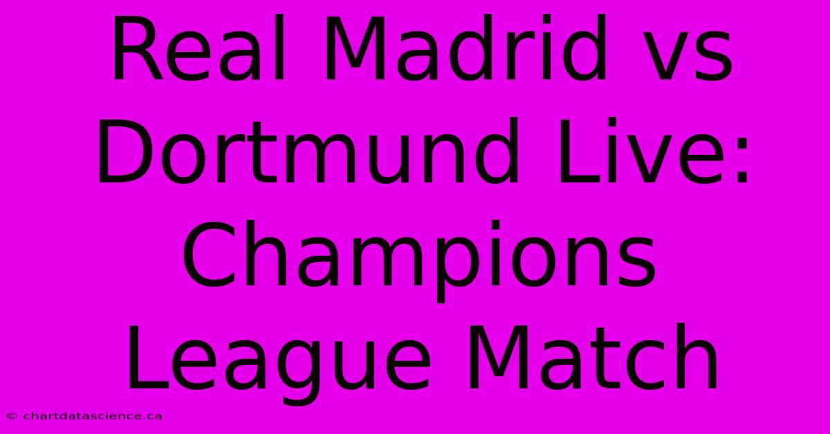 Real Madrid Vs Dortmund Live: Champions League Match 