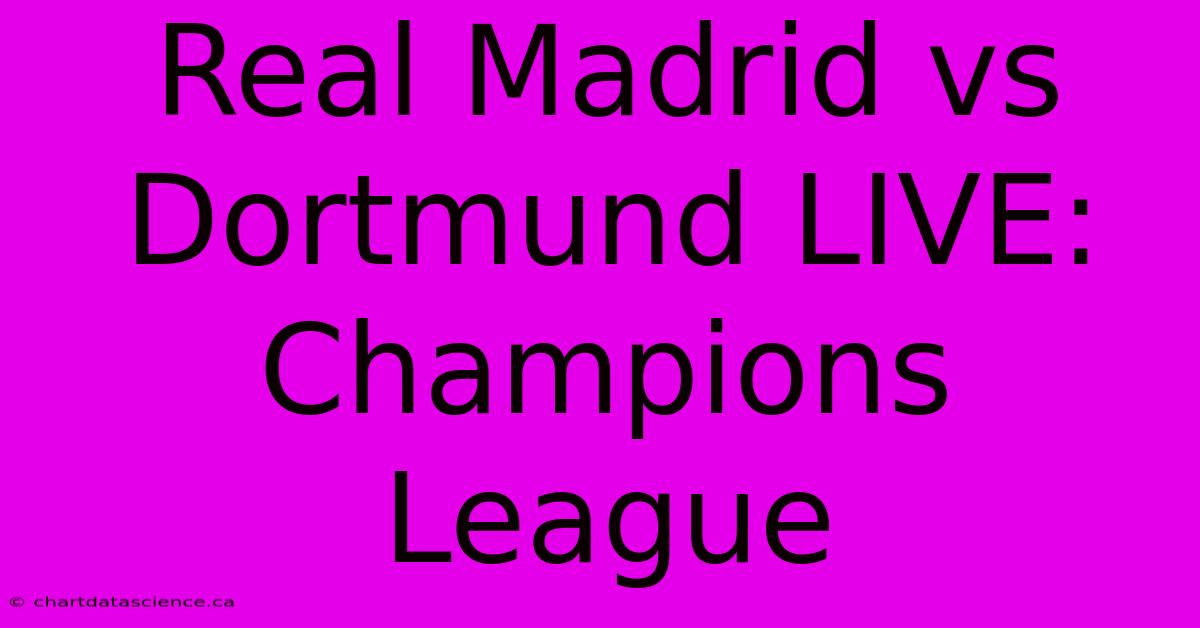 Real Madrid Vs Dortmund LIVE: Champions League