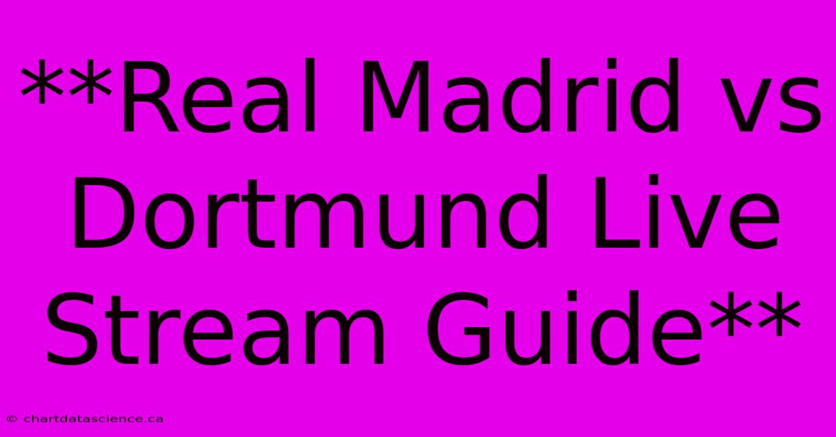 **Real Madrid Vs Dortmund Live Stream Guide** 