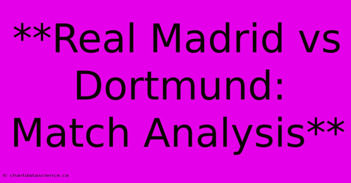 **Real Madrid Vs Dortmund: Match Analysis** 