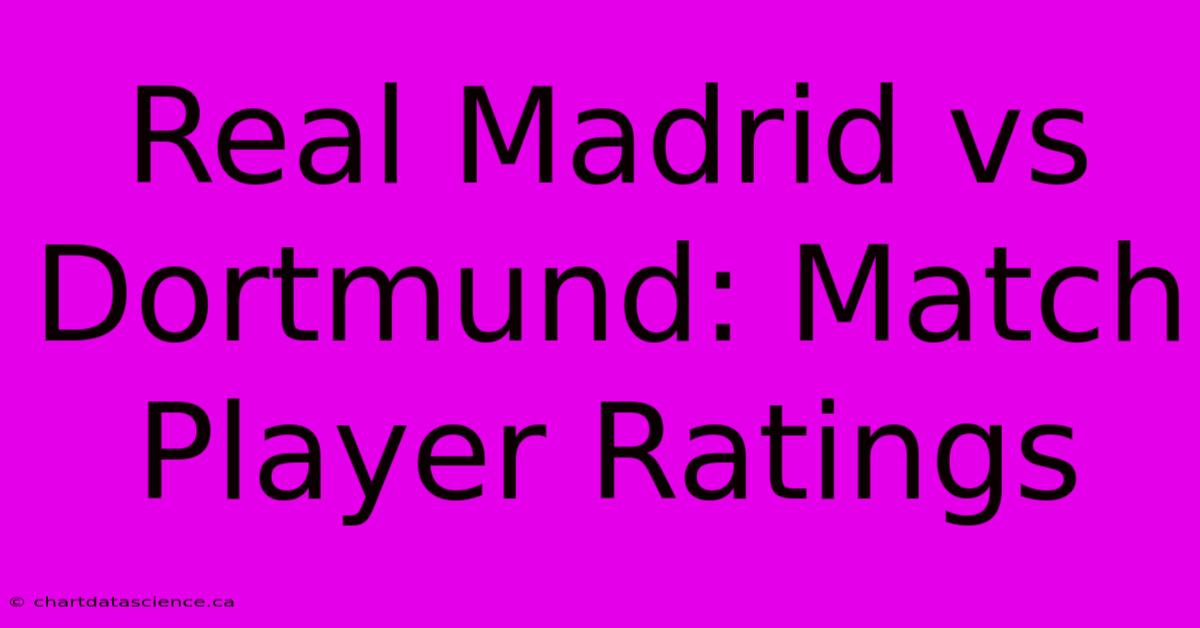 Real Madrid Vs Dortmund: Match Player Ratings