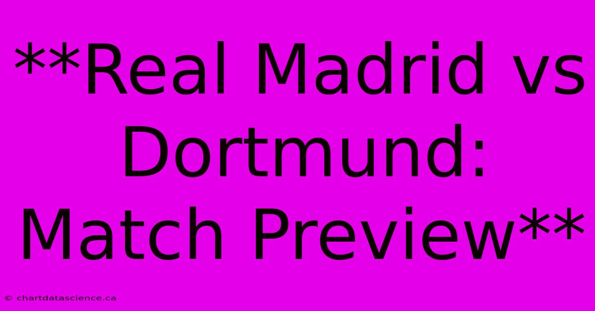 **Real Madrid Vs Dortmund: Match Preview**