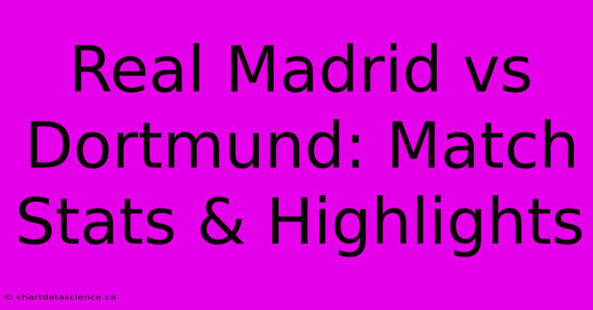 Real Madrid Vs Dortmund: Match Stats & Highlights