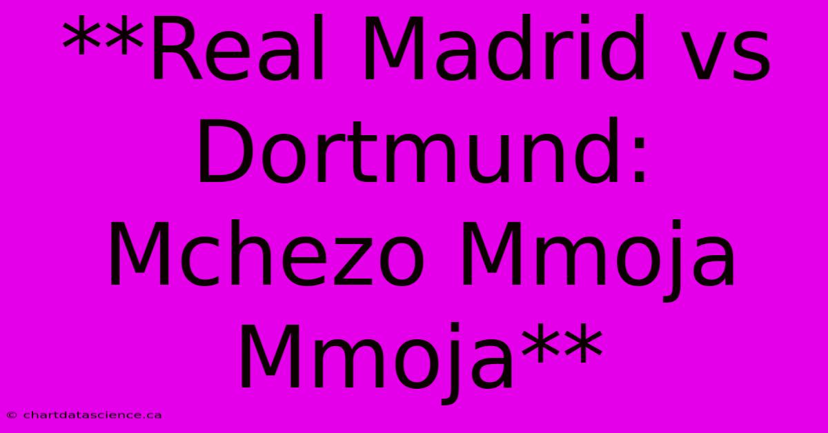 **Real Madrid Vs Dortmund: Mchezo Mmoja Mmoja**