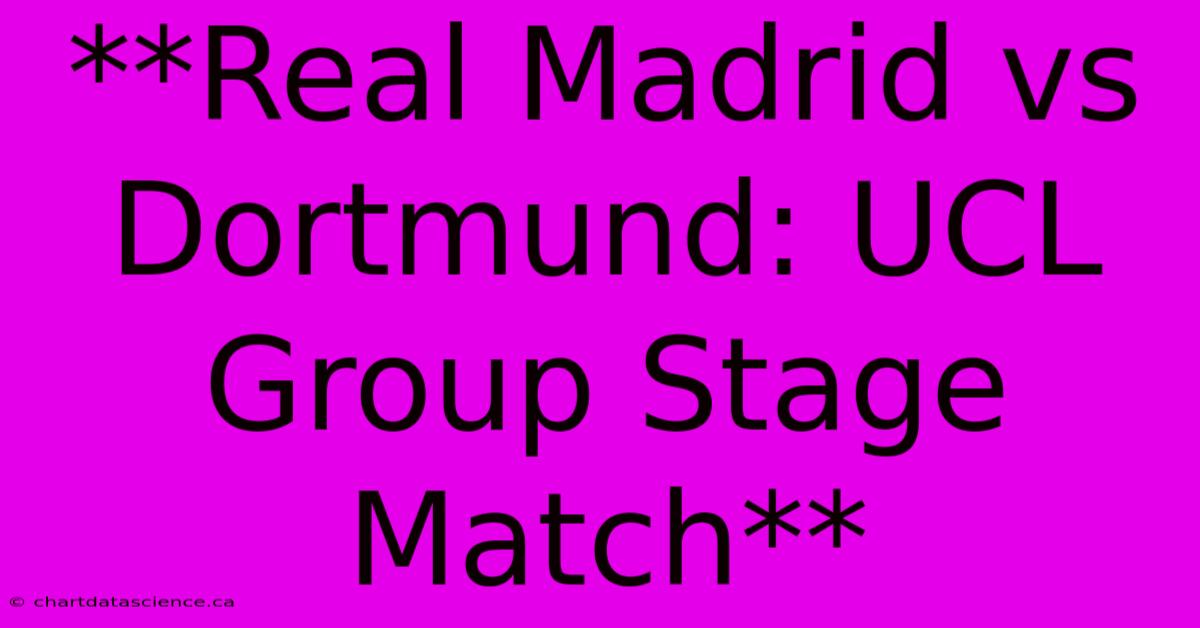 **Real Madrid Vs Dortmund: UCL Group Stage Match** 