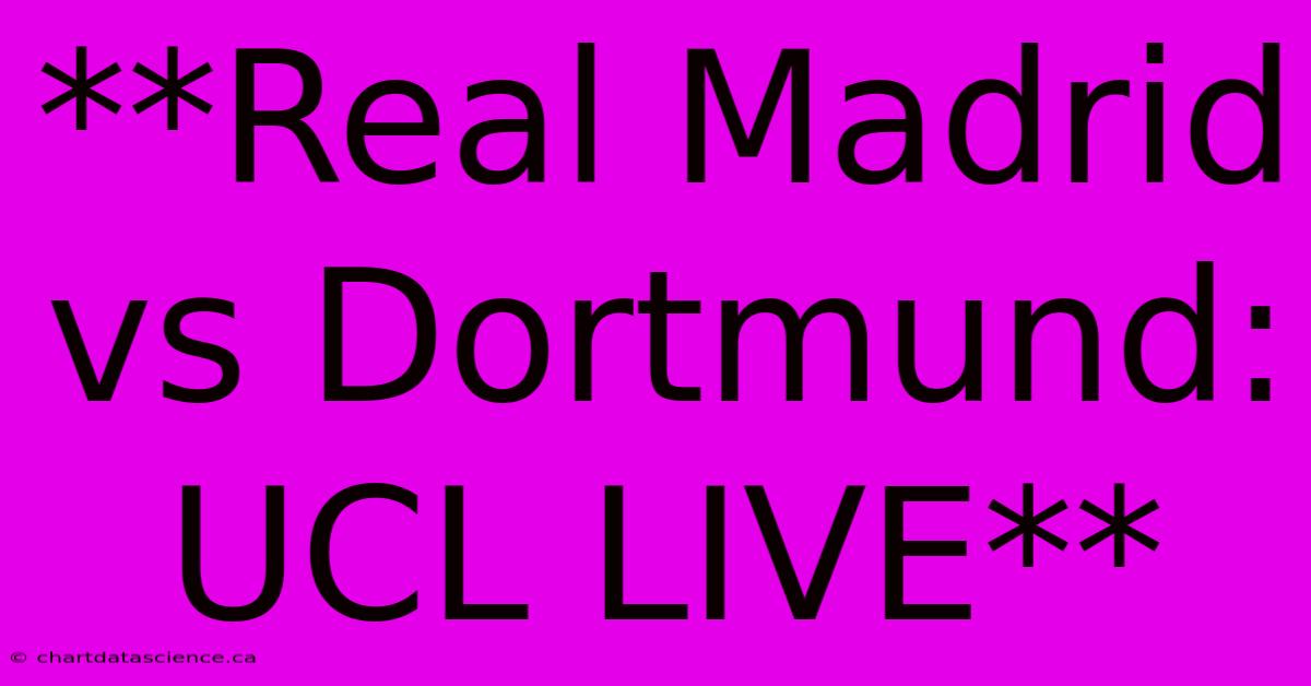 **Real Madrid Vs Dortmund: UCL LIVE**