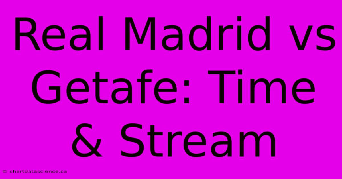 Real Madrid Vs Getafe: Time & Stream