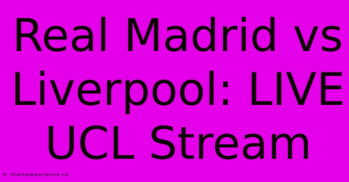 Real Madrid Vs Liverpool: LIVE UCL Stream