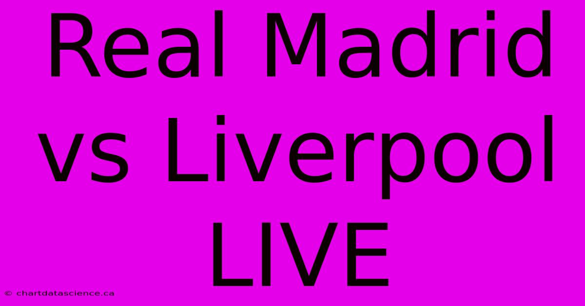 Real Madrid Vs Liverpool LIVE