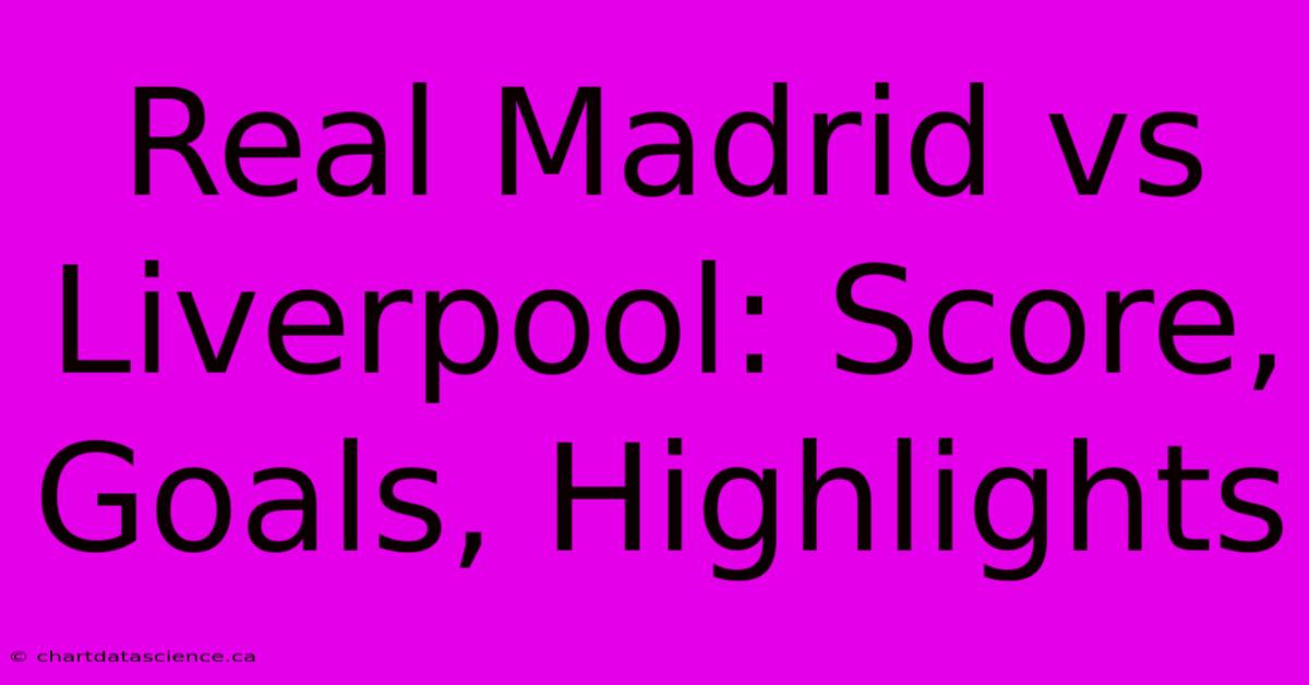 Real Madrid Vs Liverpool: Score, Goals, Highlights