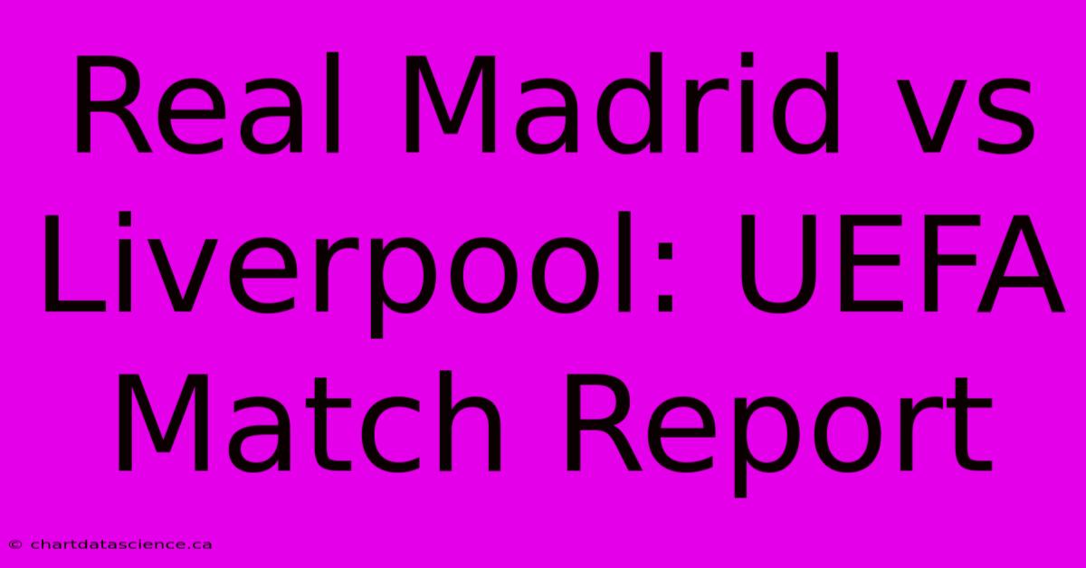 Real Madrid Vs Liverpool: UEFA Match Report