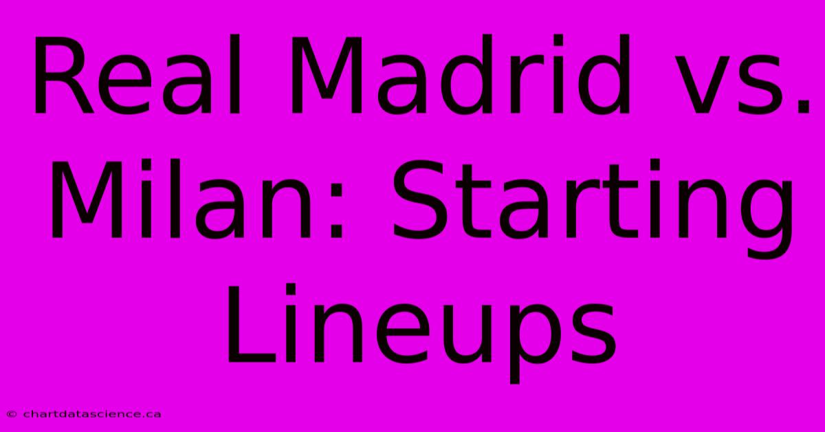 Real Madrid Vs. Milan: Starting Lineups