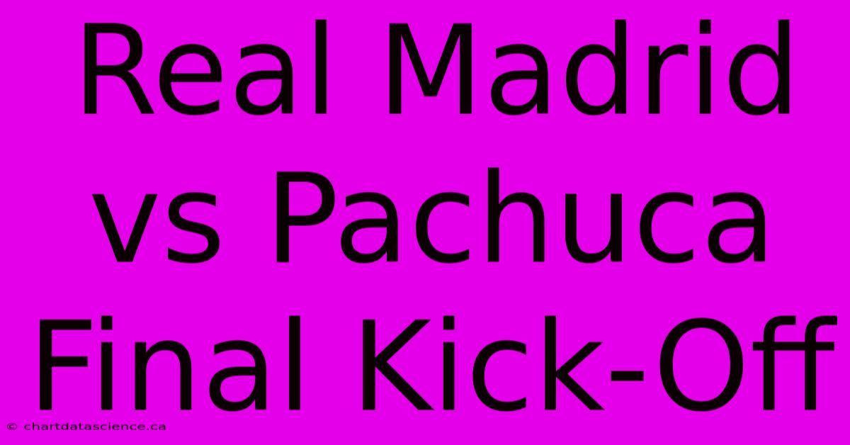 Real Madrid Vs Pachuca Final Kick-Off