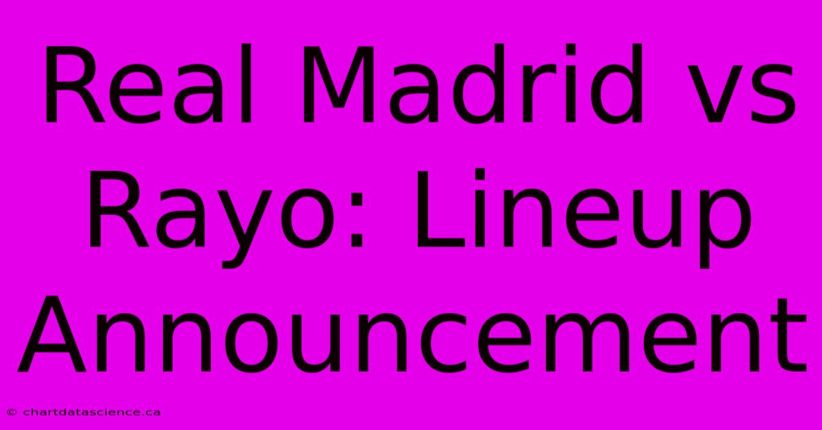 Real Madrid Vs Rayo: Lineup Announcement