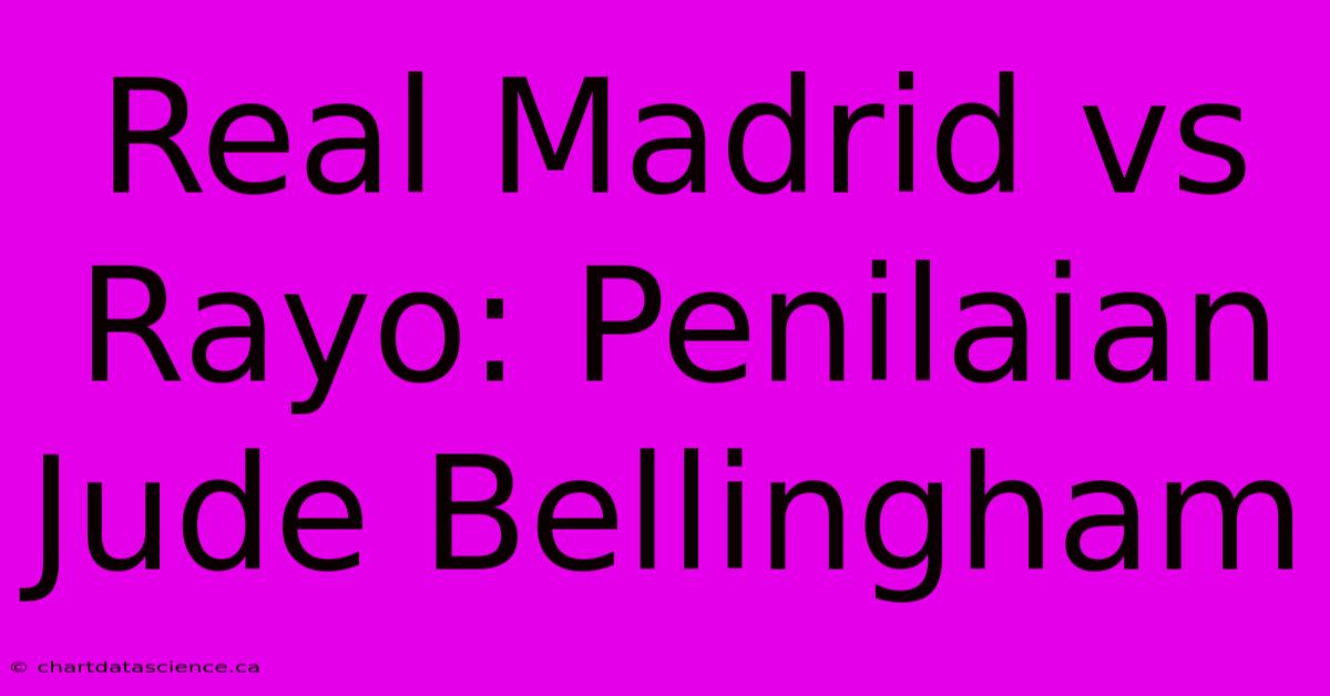 Real Madrid Vs Rayo: Penilaian Jude Bellingham