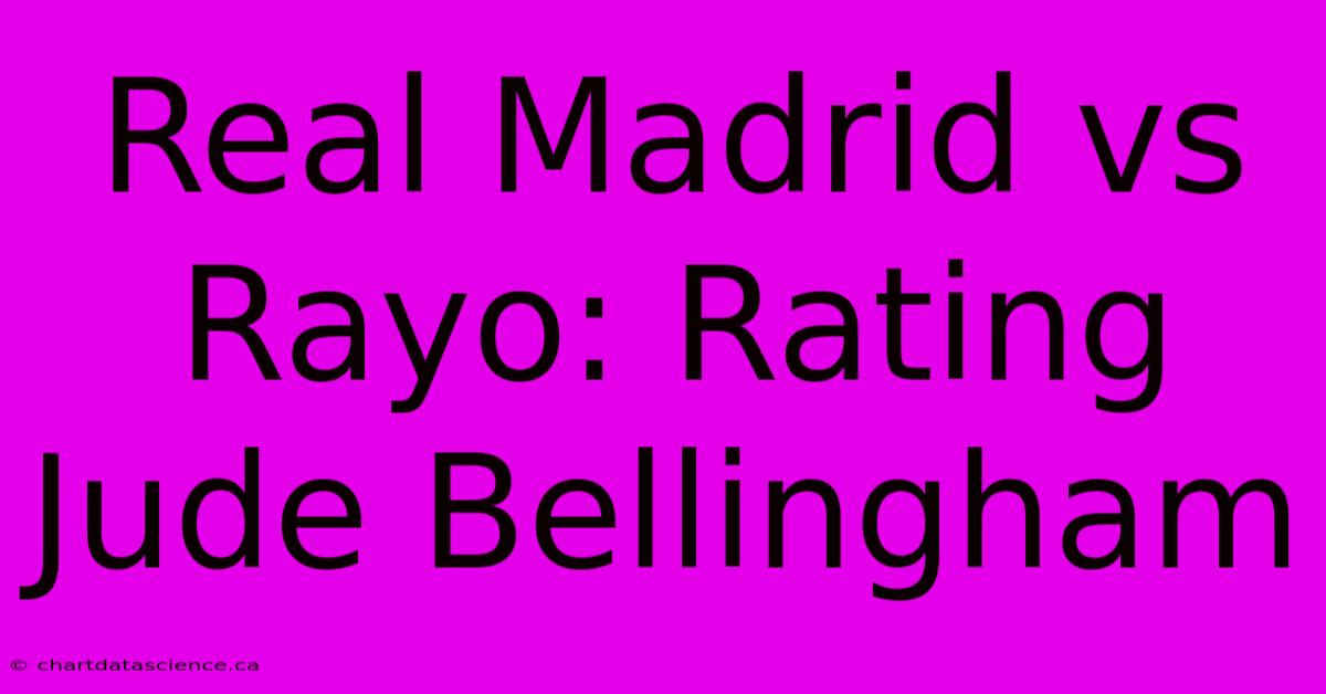 Real Madrid Vs Rayo: Rating Jude Bellingham