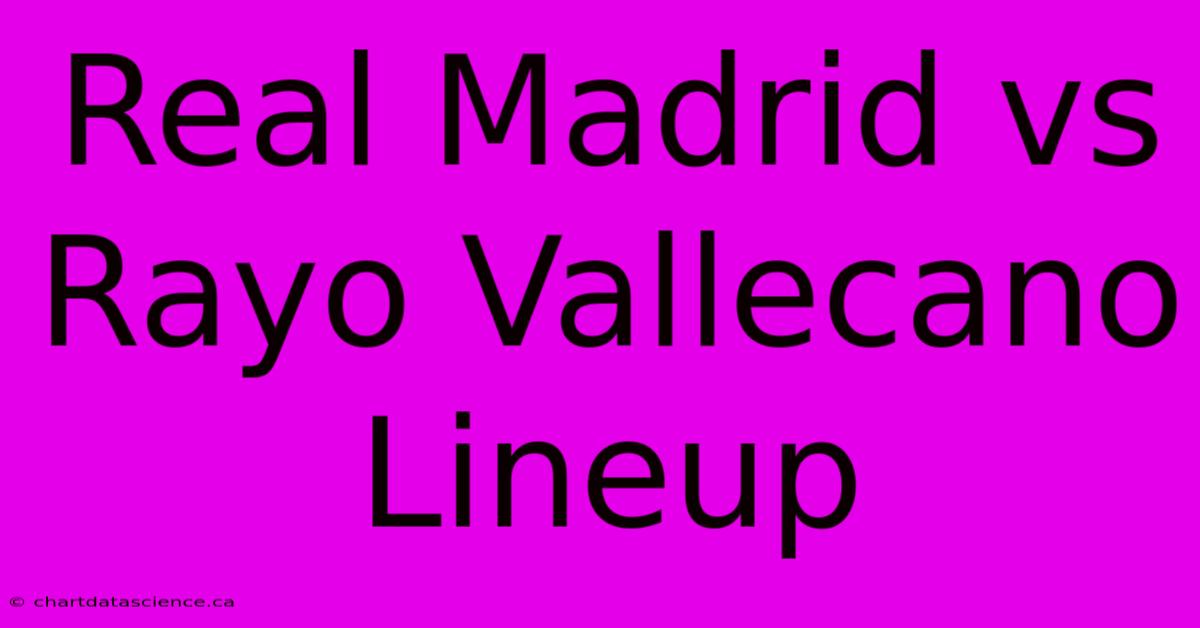 Real Madrid Vs Rayo Vallecano Lineup