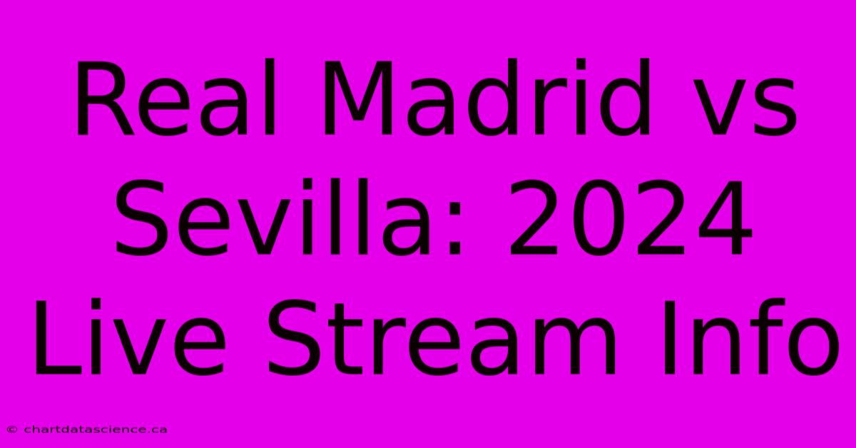 Real Madrid Vs Sevilla: 2024 Live Stream Info