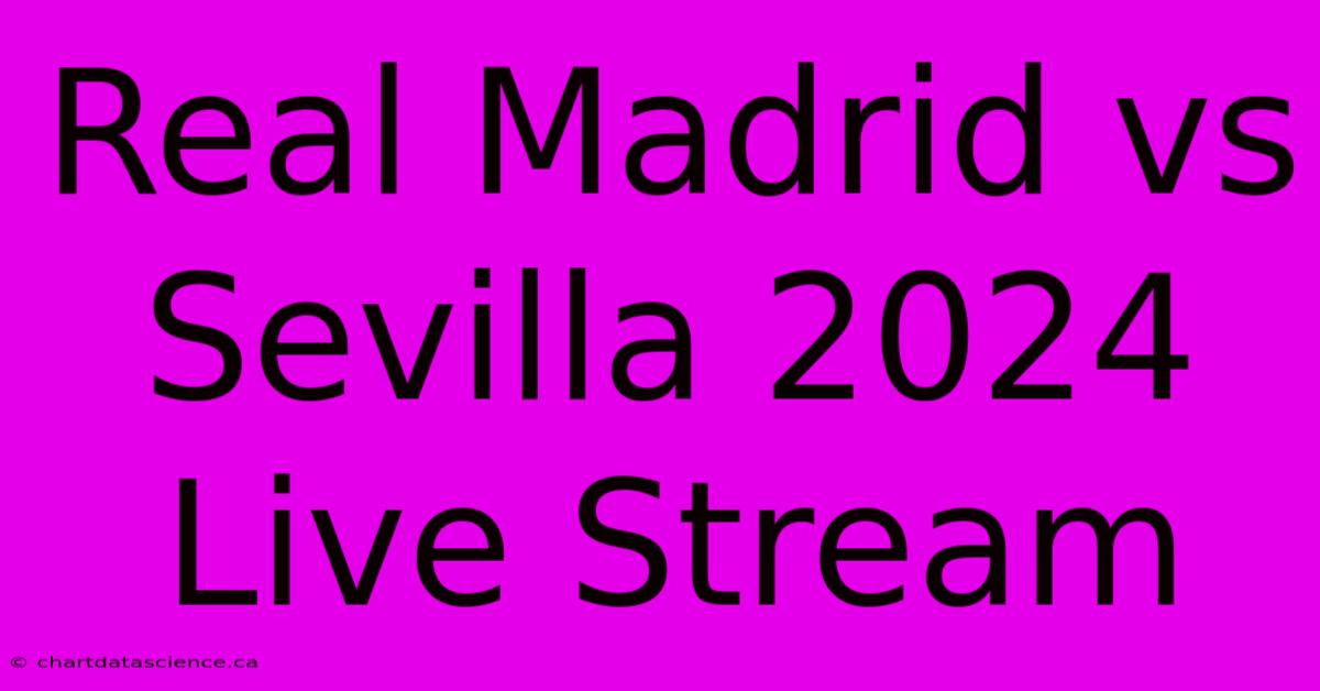 Real Madrid Vs Sevilla 2024 Live Stream