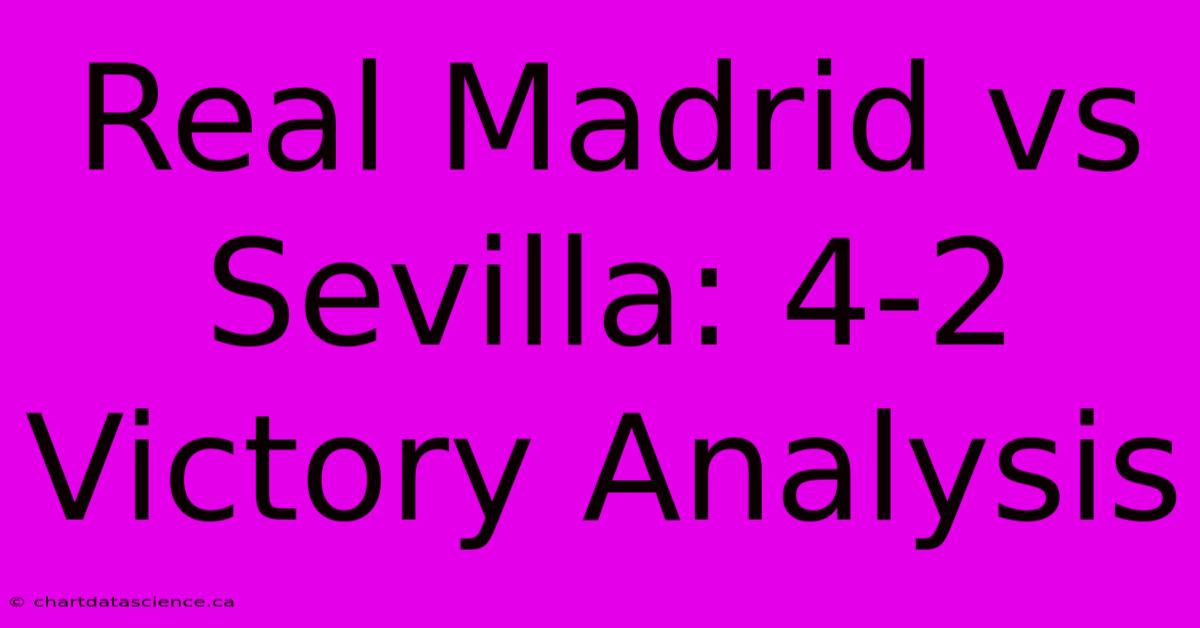 Real Madrid Vs Sevilla: 4-2 Victory Analysis