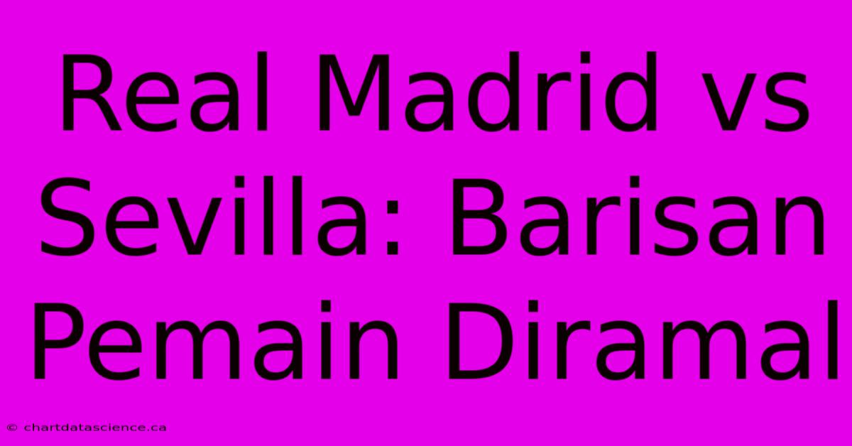 Real Madrid Vs Sevilla: Barisan Pemain Diramal