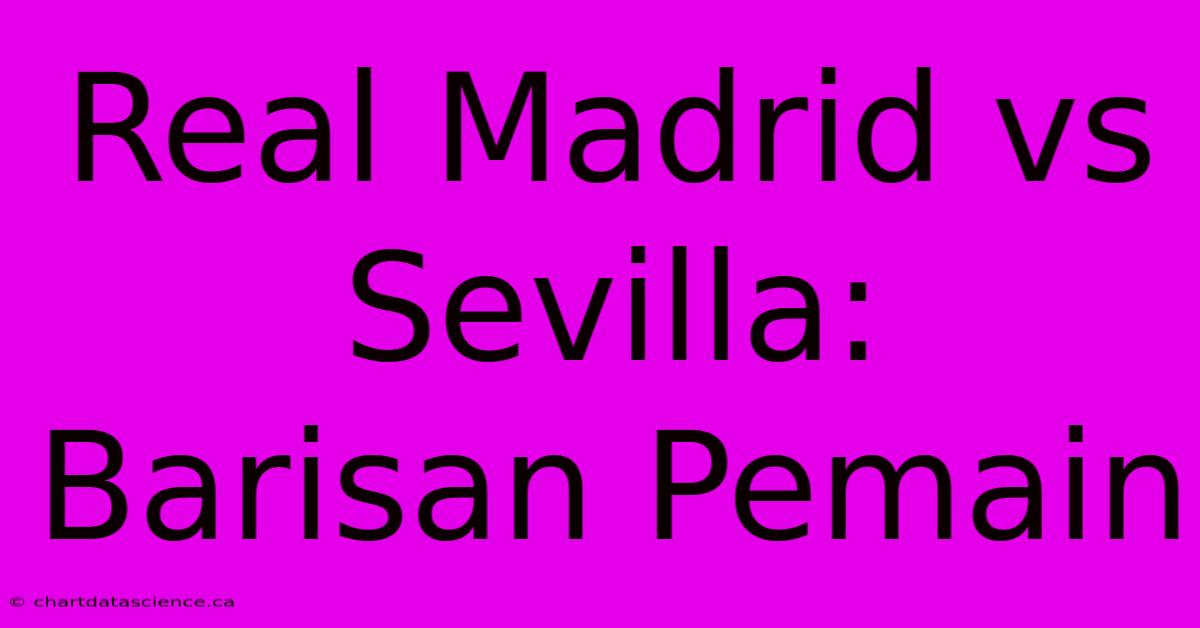 Real Madrid Vs Sevilla:  Barisan Pemain