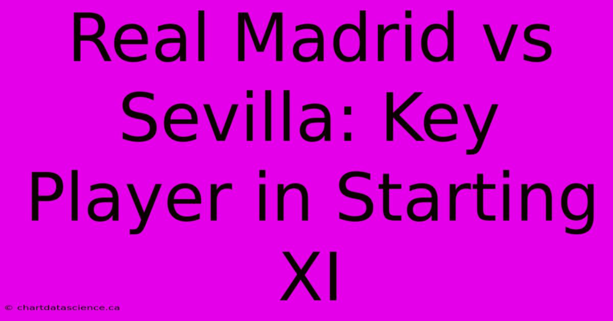 Real Madrid Vs Sevilla: Key Player In Starting XI