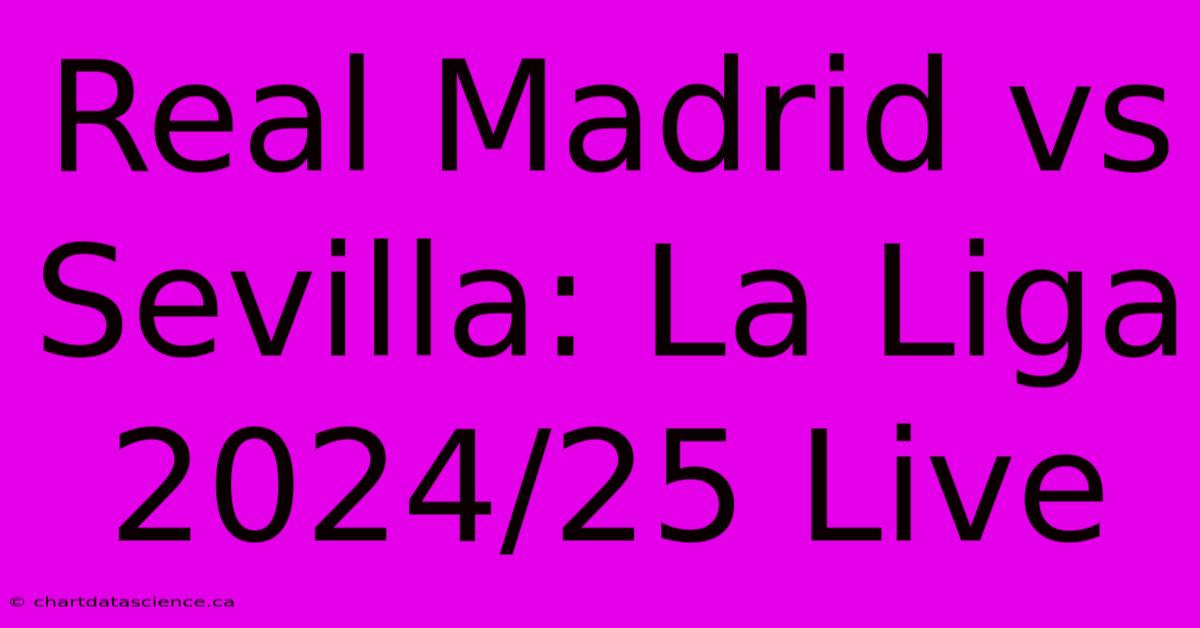 Real Madrid Vs Sevilla: La Liga 2024/25 Live