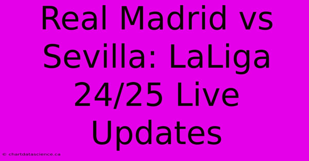 Real Madrid Vs Sevilla: LaLiga 24/25 Live Updates