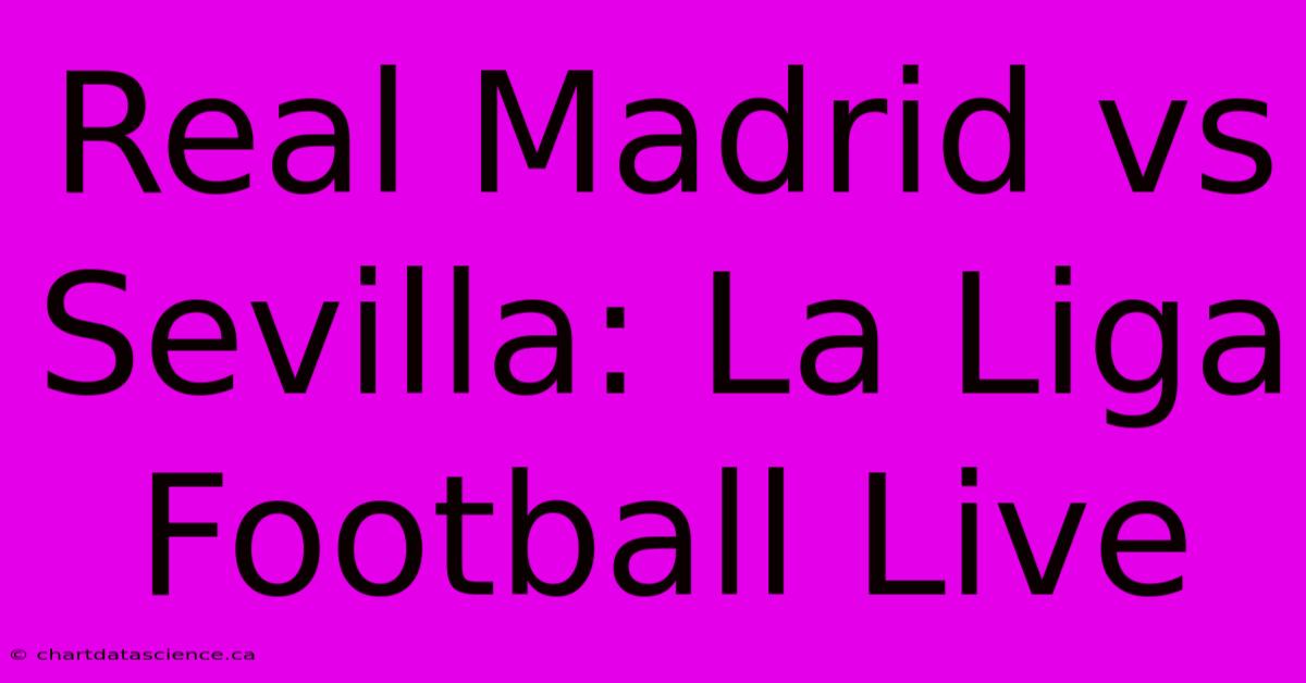 Real Madrid Vs Sevilla: La Liga Football Live