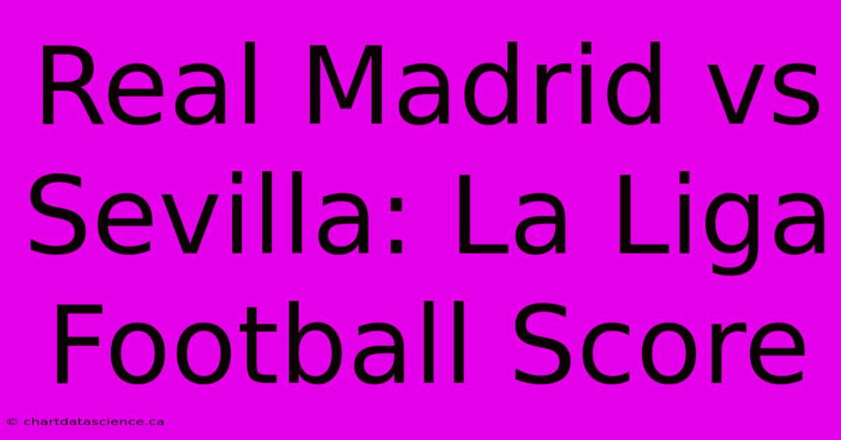 Real Madrid Vs Sevilla: La Liga Football Score