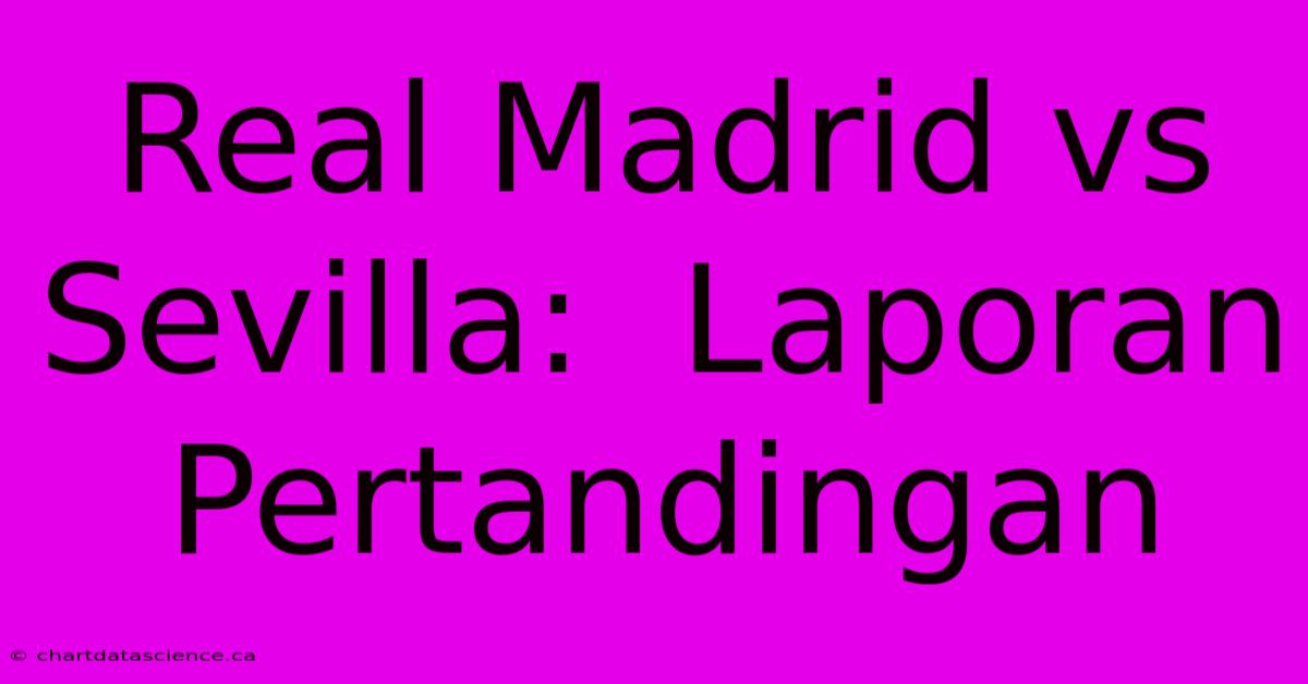 Real Madrid Vs Sevilla:  Laporan Pertandingan