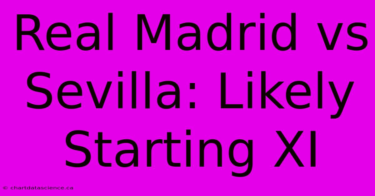 Real Madrid Vs Sevilla: Likely Starting XI