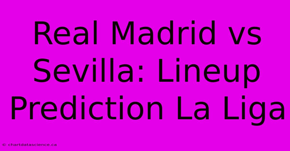 Real Madrid Vs Sevilla: Lineup Prediction La Liga