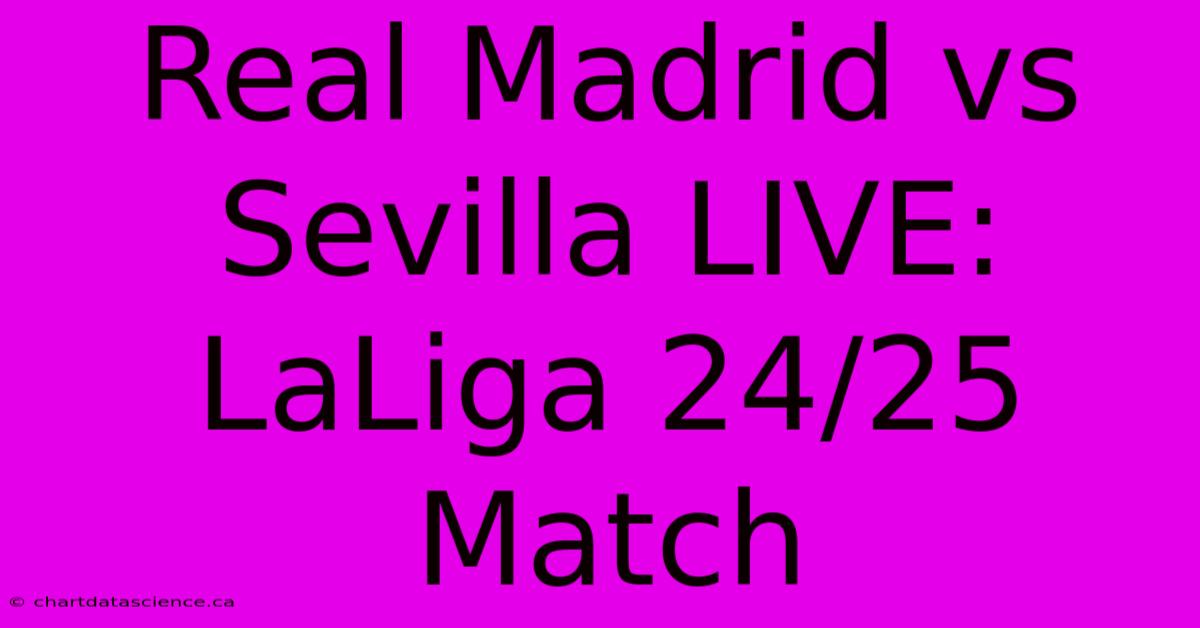 Real Madrid Vs Sevilla LIVE: LaLiga 24/25 Match