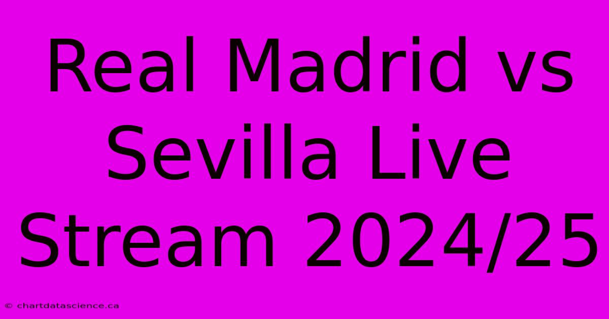 Real Madrid Vs Sevilla Live Stream 2024/25