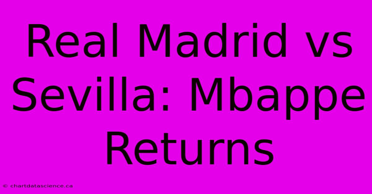 Real Madrid Vs Sevilla: Mbappe Returns