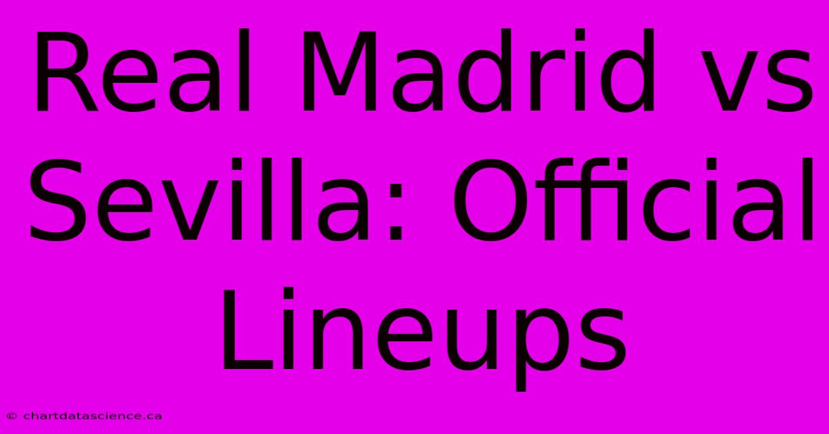 Real Madrid Vs Sevilla: Official Lineups