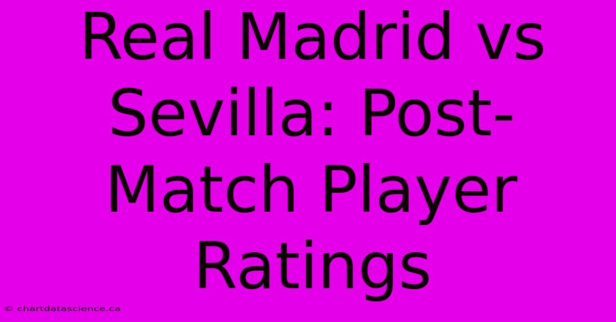 Real Madrid Vs Sevilla: Post-Match Player Ratings