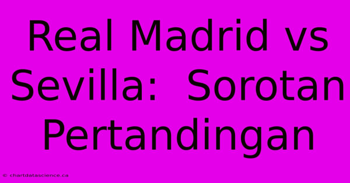 Real Madrid Vs Sevilla:  Sorotan Pertandingan