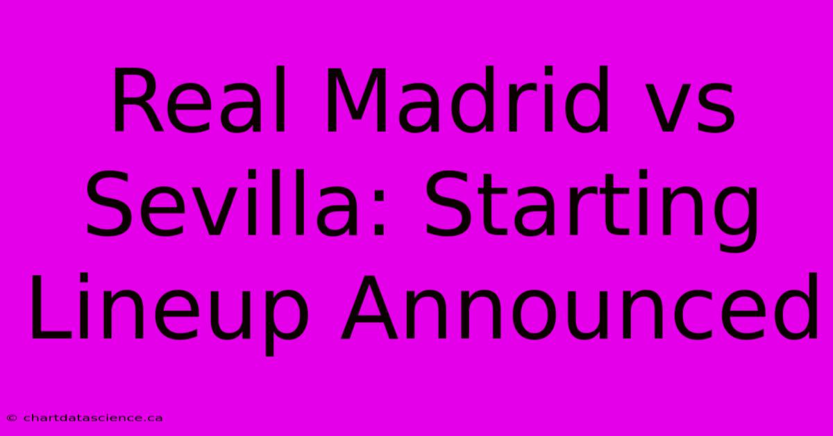 Real Madrid Vs Sevilla: Starting Lineup Announced