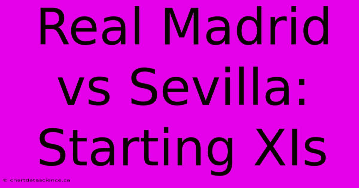 Real Madrid Vs Sevilla: Starting XIs