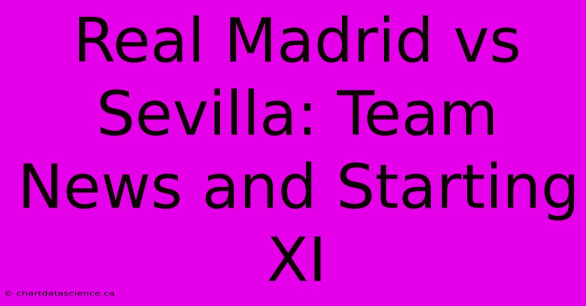 Real Madrid Vs Sevilla: Team News And Starting XI