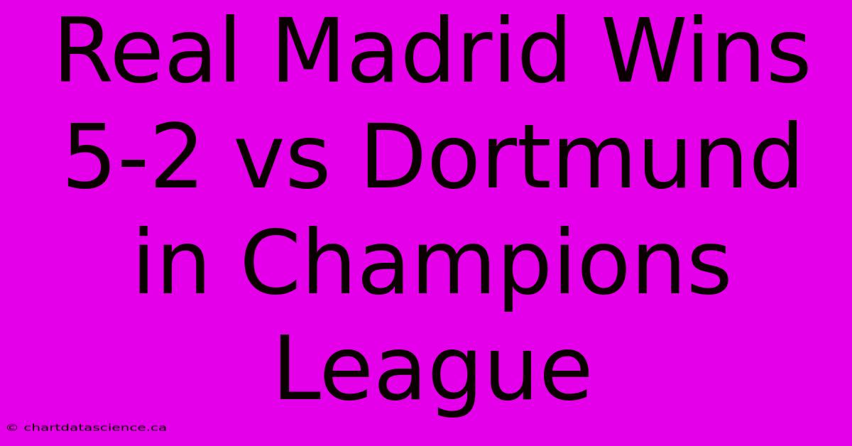 Real Madrid Wins 5-2 Vs Dortmund In Champions League